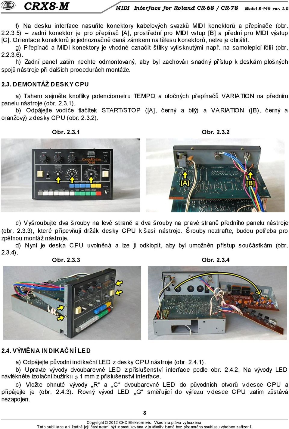 h) Zadní panel zatím nechte odmontovaný, aby byl zachován snadný přístup k deskám plošných spojů nástroje při dalších procedurách montáže. 2.3.