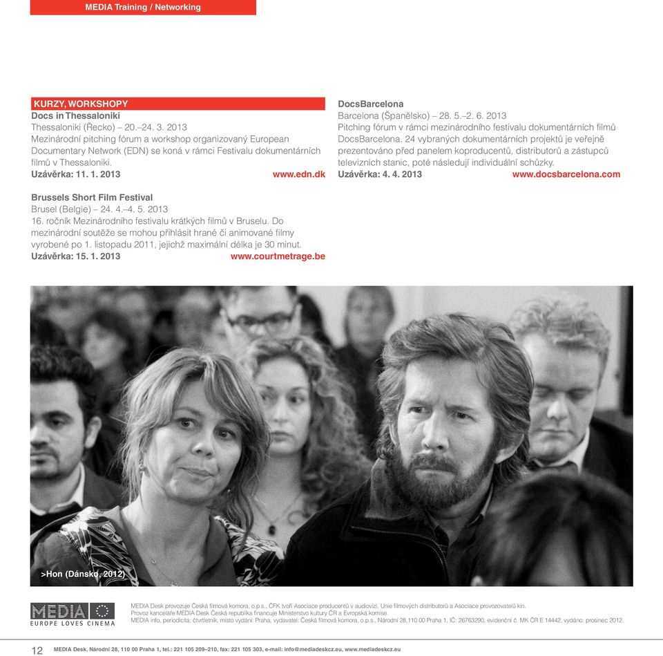 dk DocsBarcelona Barcelona (Španělsko) 28. 5. 2. 6. 2013 Pitching fórum v rámci mezinárodního festivalu dokumentárních filmů DocsBarcelona.