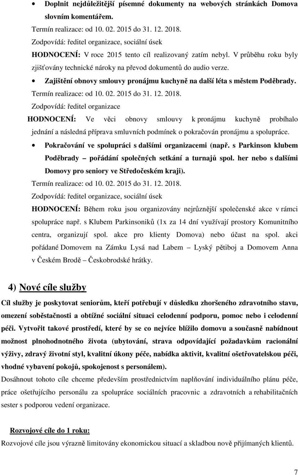 Zajištění obnovy smlouvy pronájmu kuchyně na další léta s městem Poděbrady. Termín realizace: od 10. 02. 2015 do 31. 12. 2018.