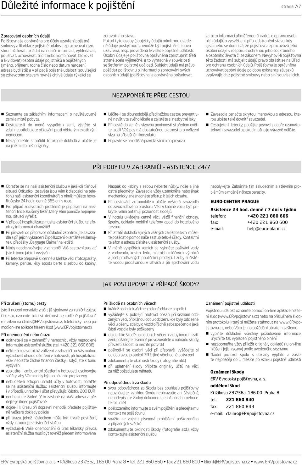 datum narození, adresa bydliště) a v případě pojistné události související se zdravotním stavem rovněž citlivé údaje týkající se zdravotního stavu.