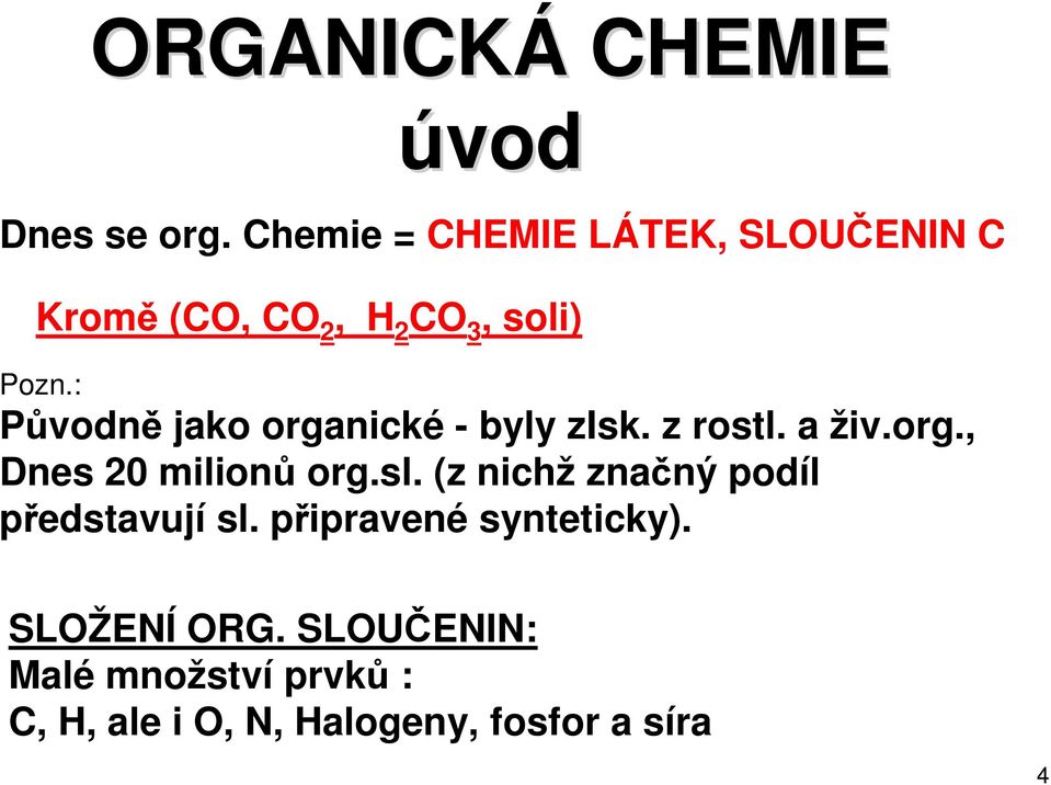 : Původně jako organické - byly zisk. z rostl. a živ.org., Dnes 20 milionů org.sl.