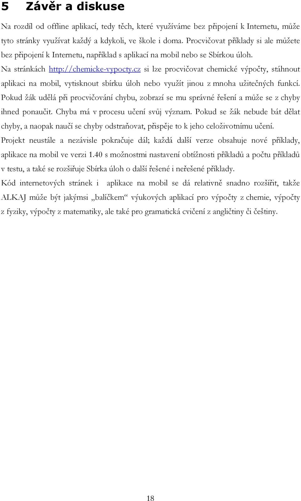 cz si lze procvičovat chemické výpočty, stáhnout aplikaci na mobil, vytisknout sbírku úloh nebo využít jinou z mnoha užitečných funkcí.