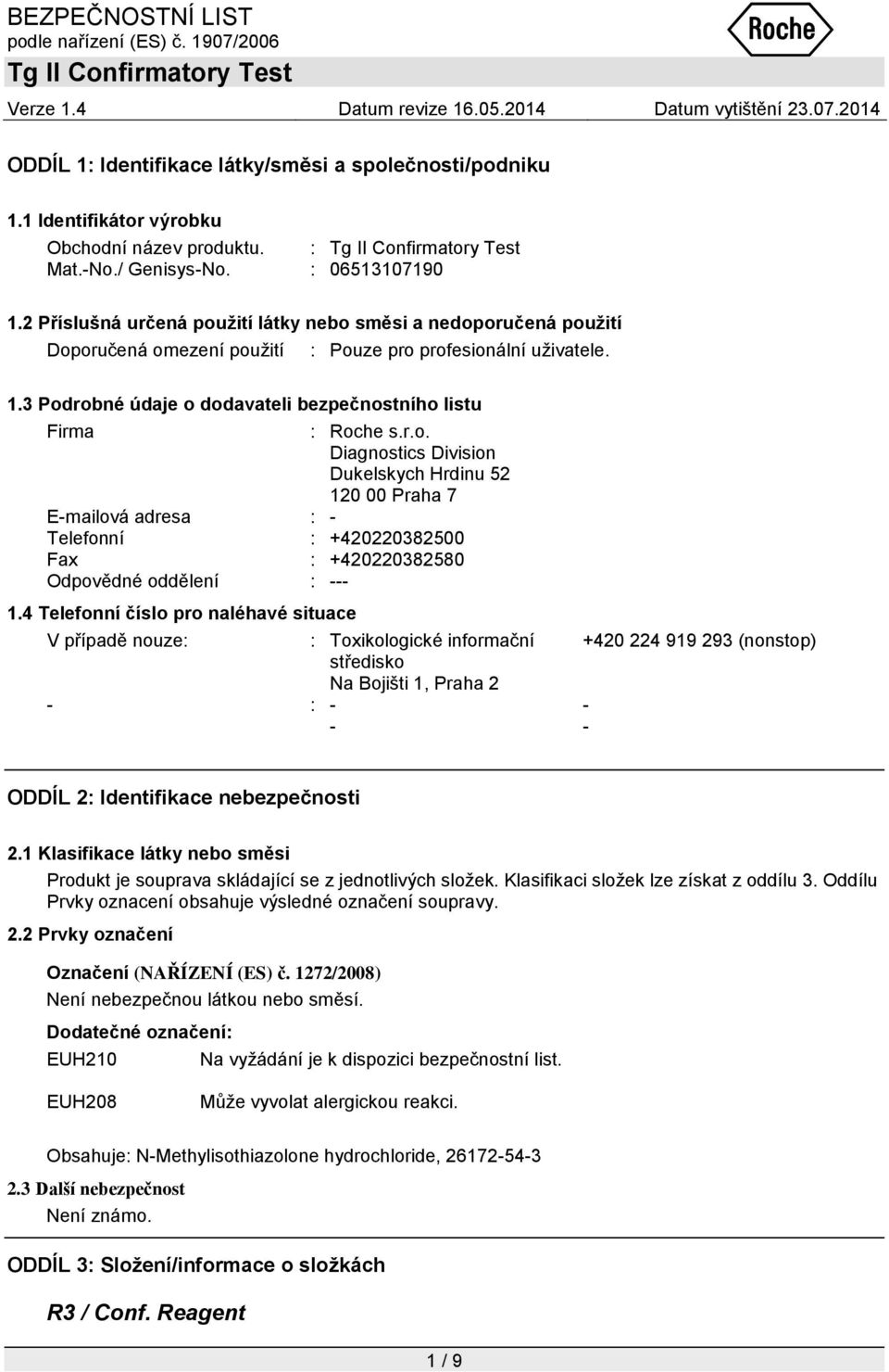 r.o. Diagnostics Division Dukelskych Hrdinu 52 120 00 Praha 7 E-mailová adresa : - Telefonní : +420220382500 Fax : +420220382580 Odpovědné oddělení : --- 1.