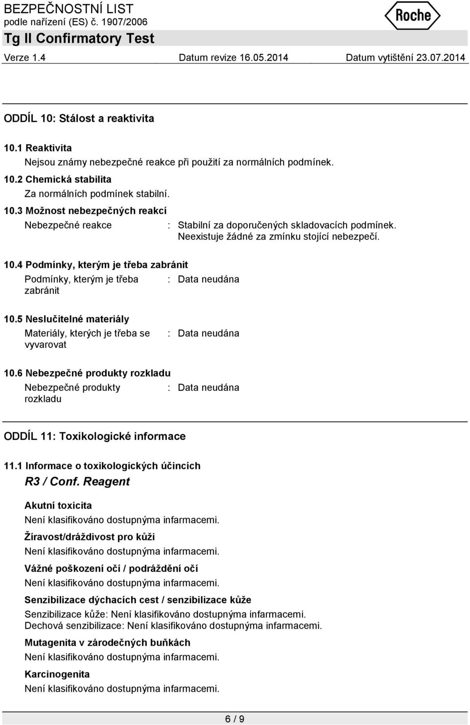 6 Nebezpečné produkty rozkladu Nebezpečné produkty rozkladu ODDÍL 11: Toxikologické informace 11.