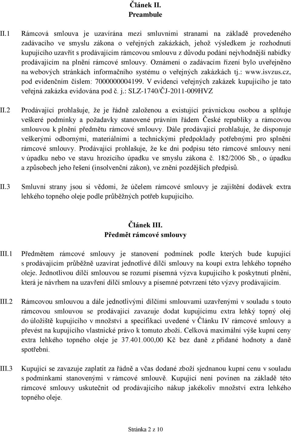 rámcovou smlouvu z důvodu podání nejvhodnější nabídky prodávajícím na plnění rámcové smlouvy.