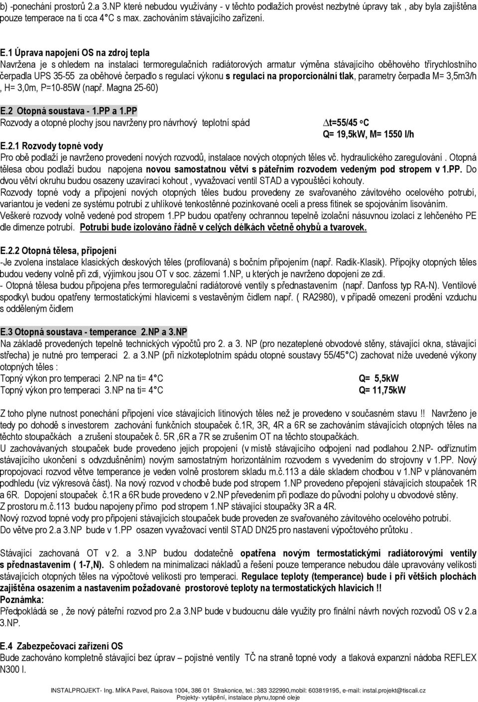 výkonu s regulací na proporcionální tlak, parametry čerpadla M=,m/h, H=,m, P=-8 (např. Magna -) E. Otopná soustava -.PP a.