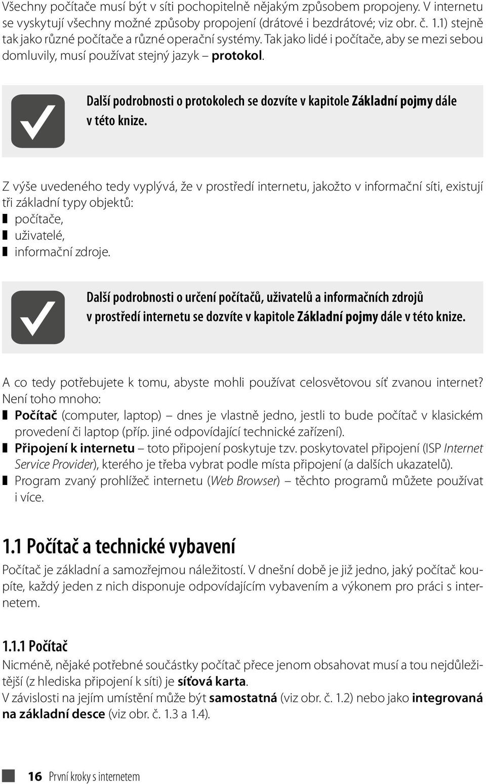 Další podrobnosti o protokolech se dozvíte v kapitole Základní pojmy dále v této knize.