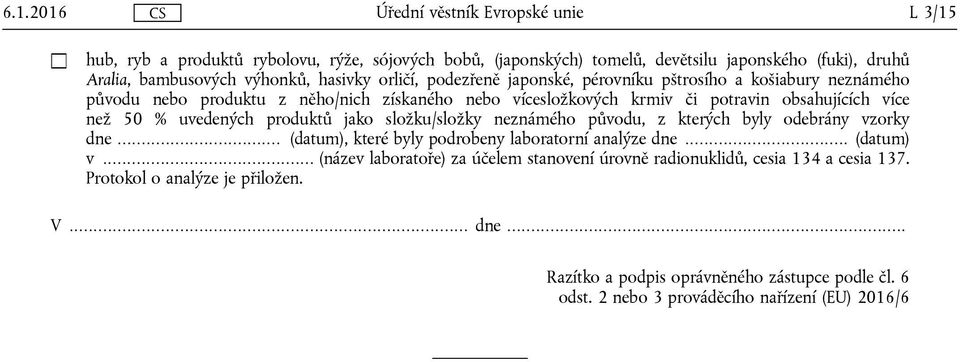 jako složku/složky neznámého původu, z kterých byly odebrány vzorky dne... (datum), které byly podrobeny laboratorní analýze dne... (datum) v.