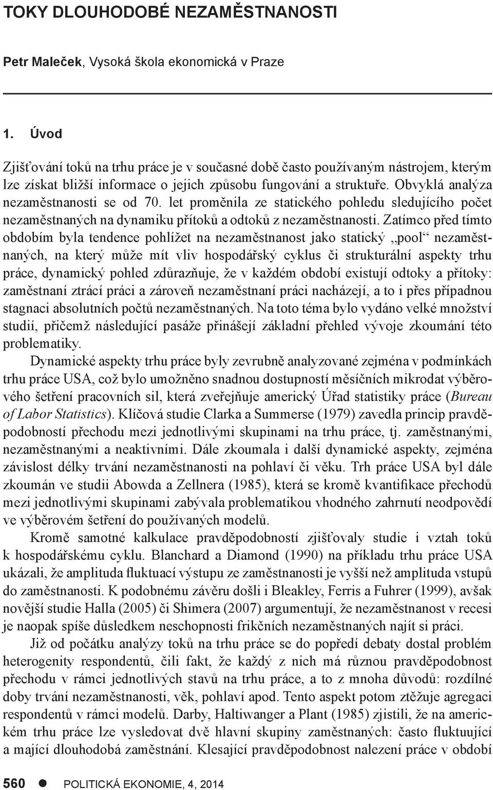 le proměnila ze saického pohledu sledujícího poče nezaměsnaných na dynamiku příoků a odoků z nezaměsnanosi.