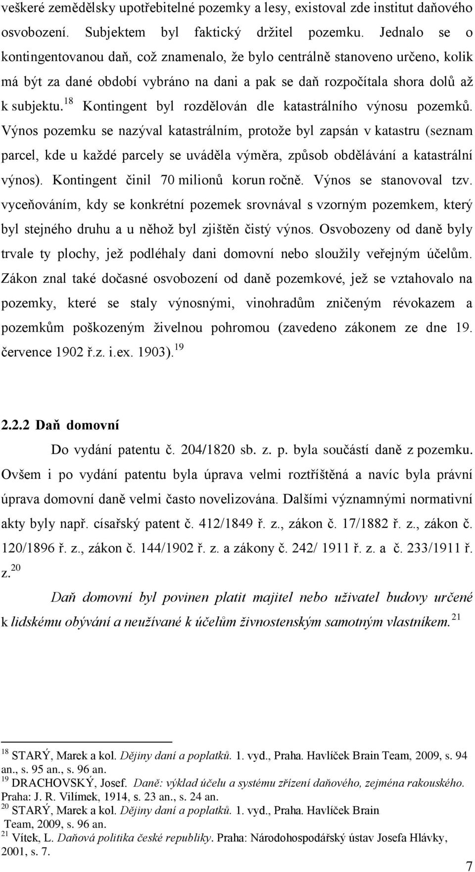 18 Kontingent byl rozdělován dle katastrálního výnosu pozemků.