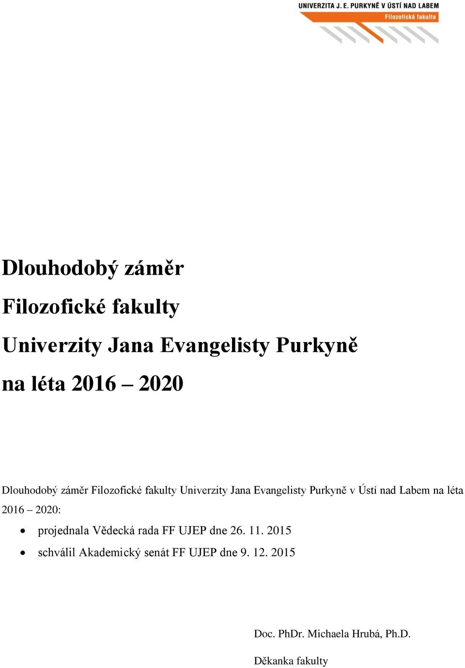nad Labem na léta 2016 2020: projednala Vědecká rada FF UJEP dne 26. 11.