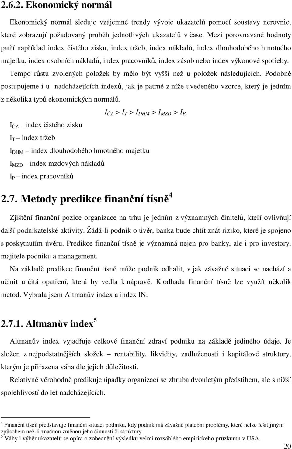 výkonové spotřeby. Tempo růstu zvolených položek by mělo být vyšší než u položek následujících.