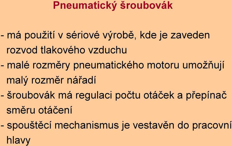 umožňují malý rozměr nářadí - šroubovák má regulaci počtu otáček a