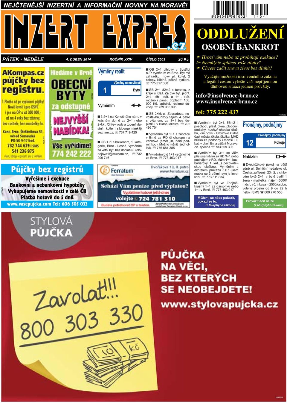 com Tel: 606 505 032 1638827 3,5+1 na Konečného nám. v krásném domě za 2+1 nebo 2+kk. Ohřev vody a topení vlastním kotlem. sildbergermirek@ seznam.cz, 737 719 425 OB 1+1 s balkonem, 1.