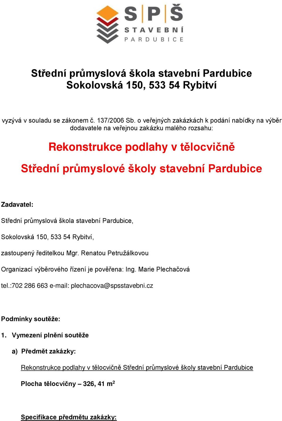 Střední průmyslová škola stavební Pardubice, Sokolovská 150, 533 54 Rybitví, zastoupený ředitelkou Mgr. Renatou Petružálkovou Organizací výběrového řízení je pověřena: Ing.