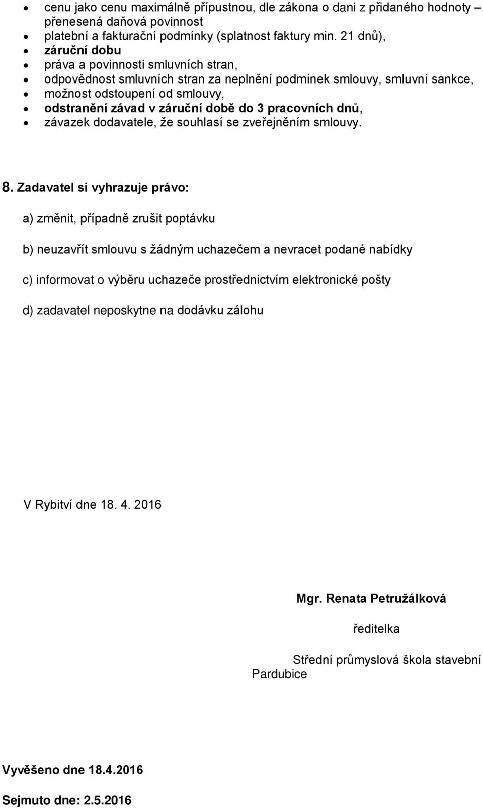 pracovních dnů, závazek dodavatele, že souhlasí se zveřejněním smlouvy. 8.