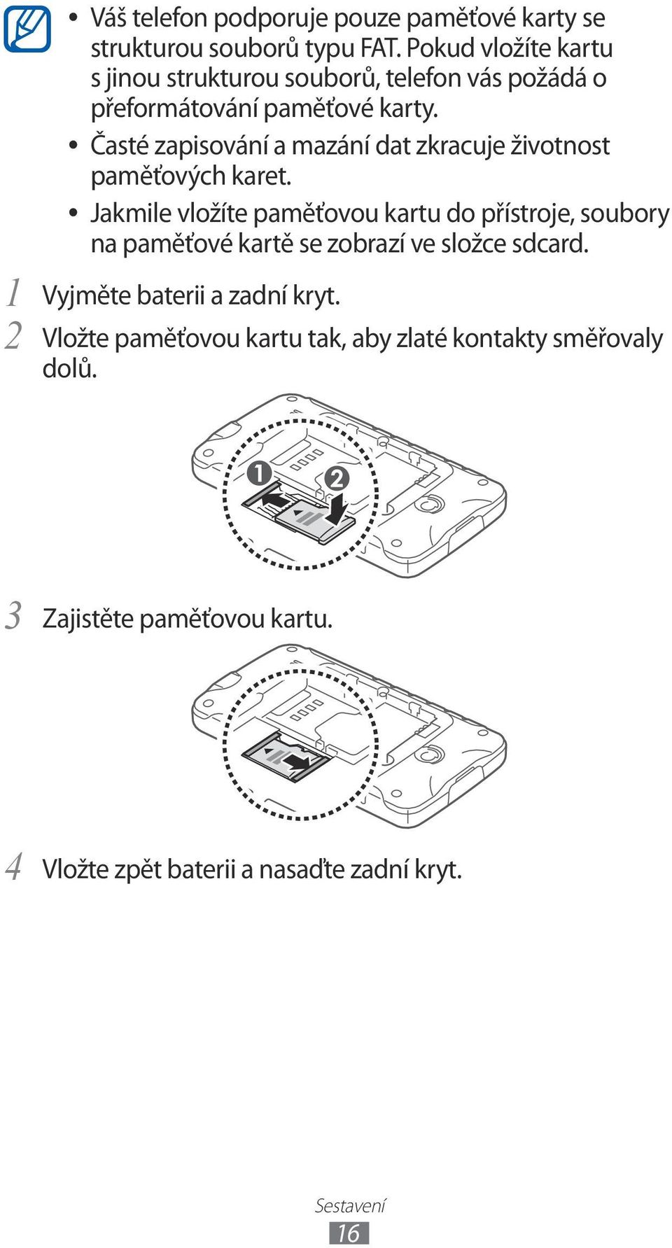 Časté zapisování a mazání dat zkracuje životnost paměťových karet.