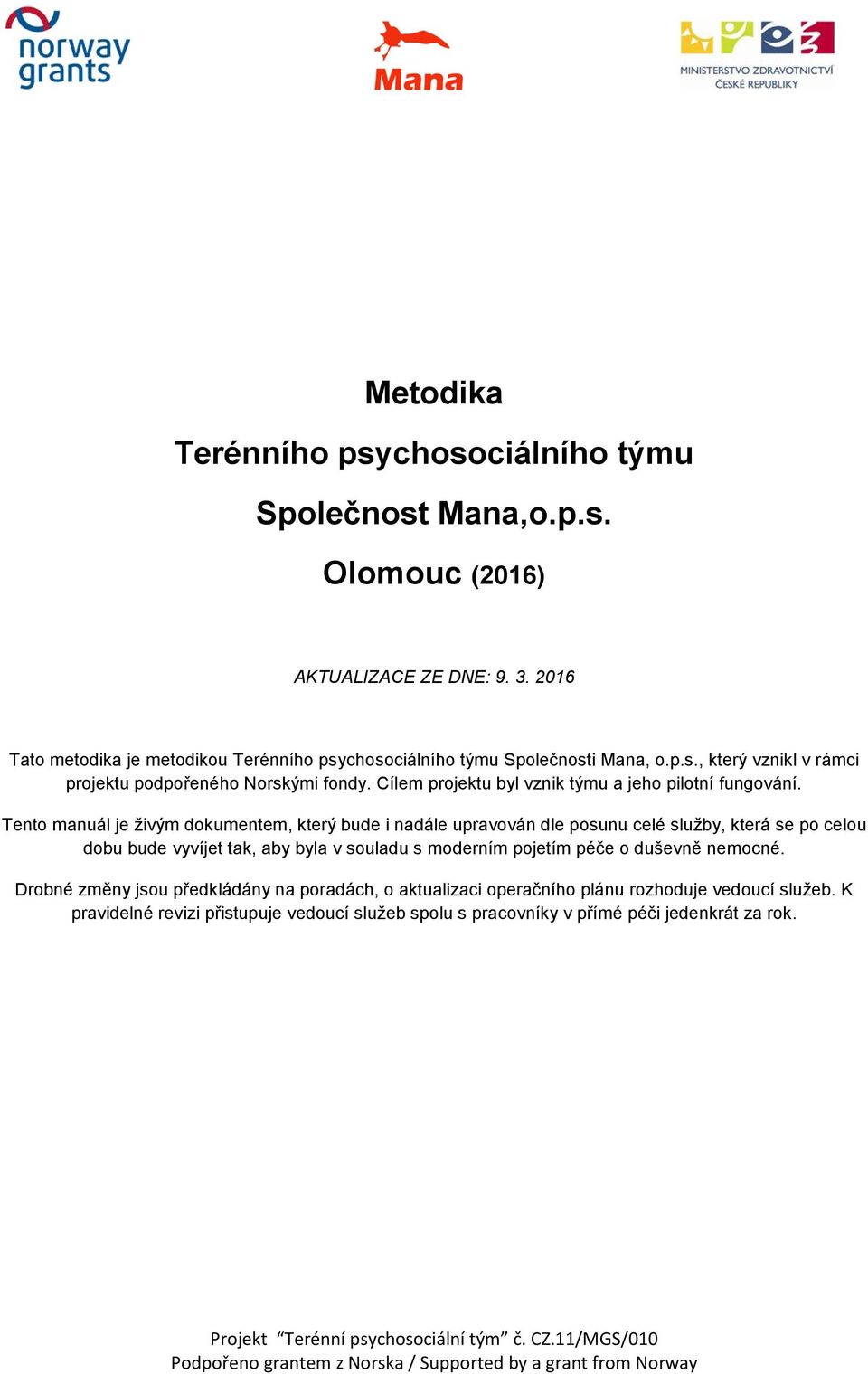Cílem projektu byl vznik týmu a jeho pilotní fungování.