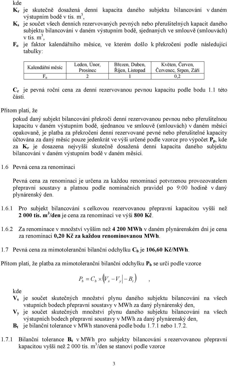 m 3, F o je faktor kalendářního měsíce, ve kterém došlo k překročení podle následující tabulky: Leden, Únor, Březen, Duben, Květen, Červen, Kalendářní měsíc Prosinec Říjen, Listopad Červenec, Srpen,