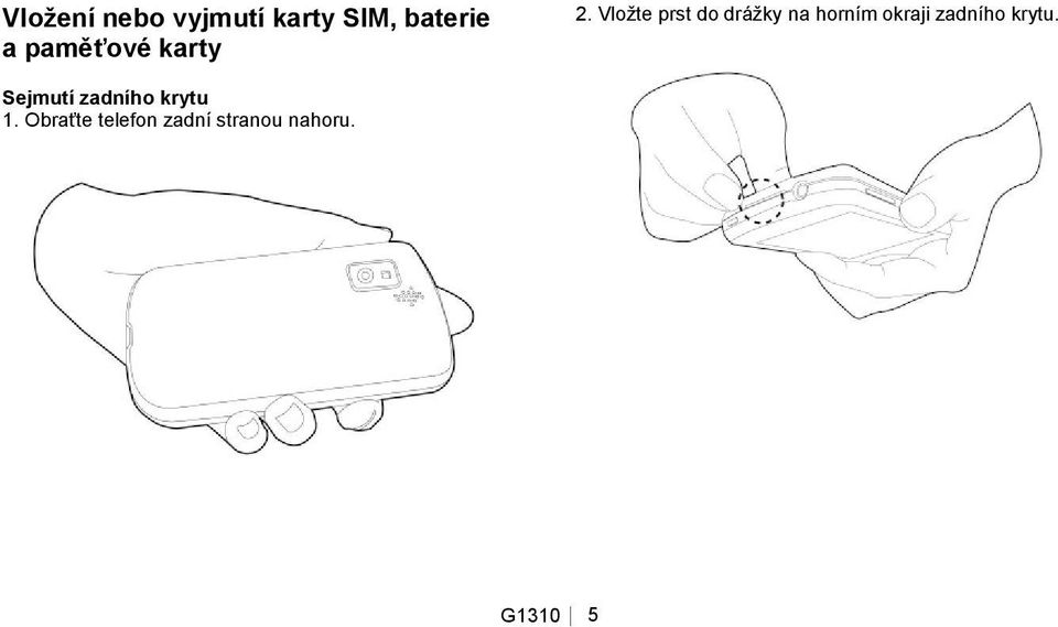 Vloţte prst do dráţky na horním okraji