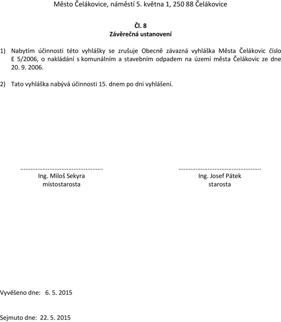 Čelákovic ze dne 20. 9. 2006. 2) Tato vyhláška nabývá účinnosti 15. dnem po dni vyhlášení....... Ing.