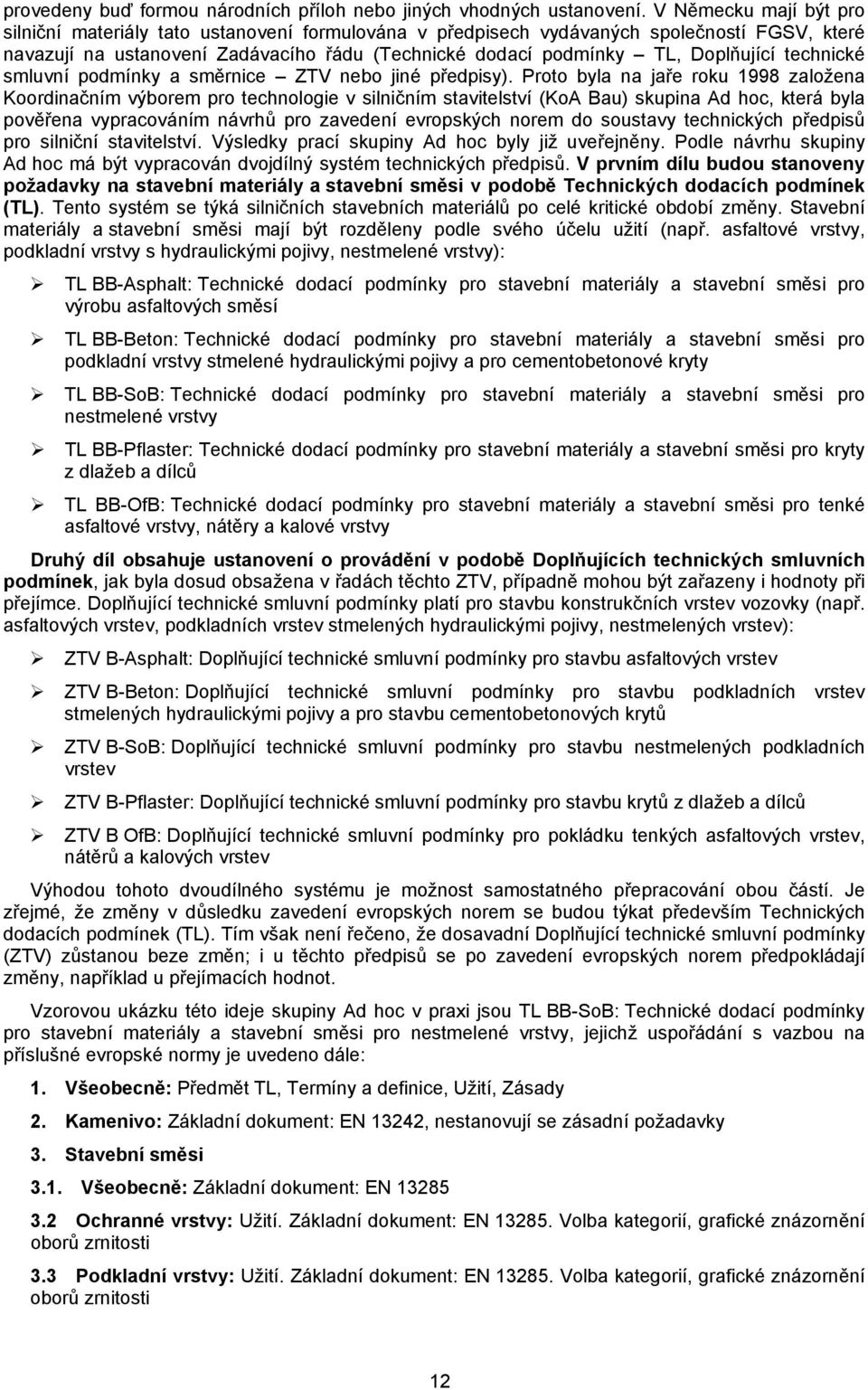 technické smluvní podmínky a směrnice ZTV nebo jiné předpisy).