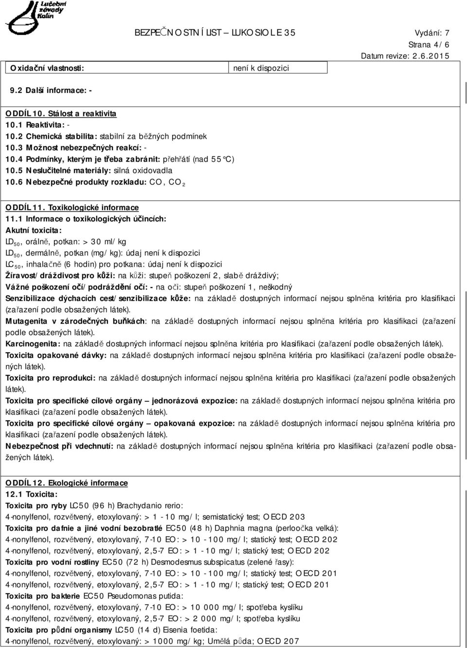 6 Nebezpečné produkty rozkladu: CO, CO 2 ODDÍL 11. Toxikologické informace 11.