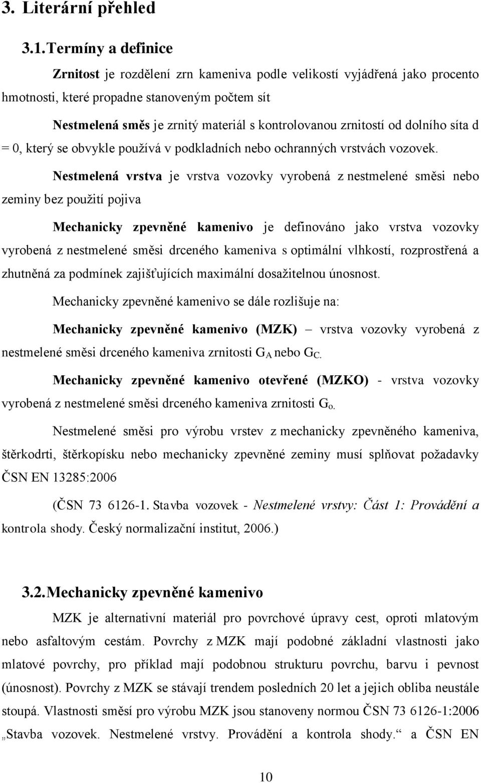 zrnitostí od dolního síta d = 0, který se obvykle používá v podkladních nebo ochranných vrstvách vozovek.