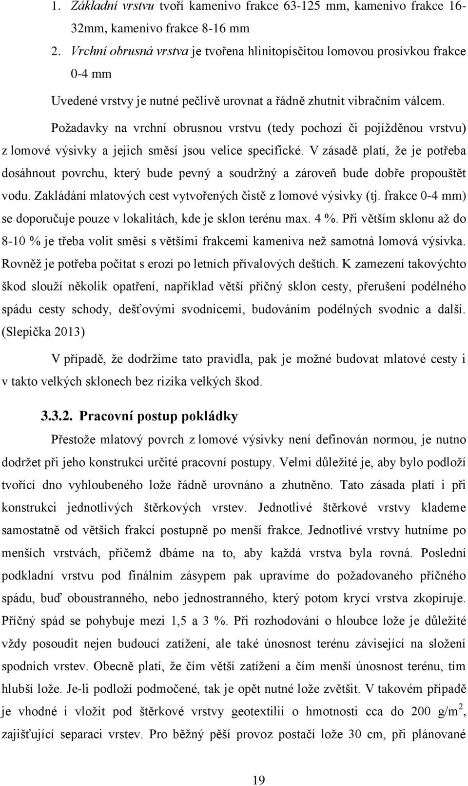 Požadavky na vrchní obrusnou vrstvu (tedy pochozí či pojížděnou vrstvu) z lomové výsivky a jejich směsí jsou velice specifické.