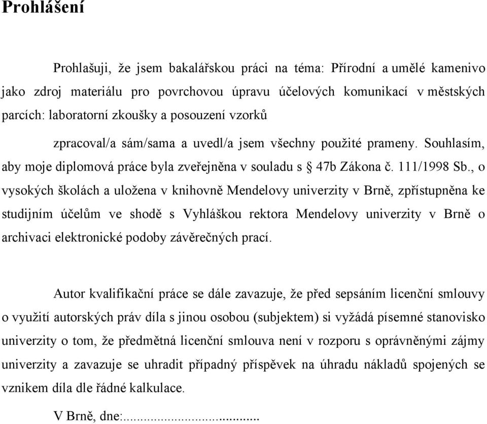 , o vysokých školách a uložena v knihovně Mendelovy univerzity v Brně, zpřístupněna ke studijním účelům ve shodě s Vyhláškou rektora Mendelovy univerzity v Brně o archivaci elektronické podoby