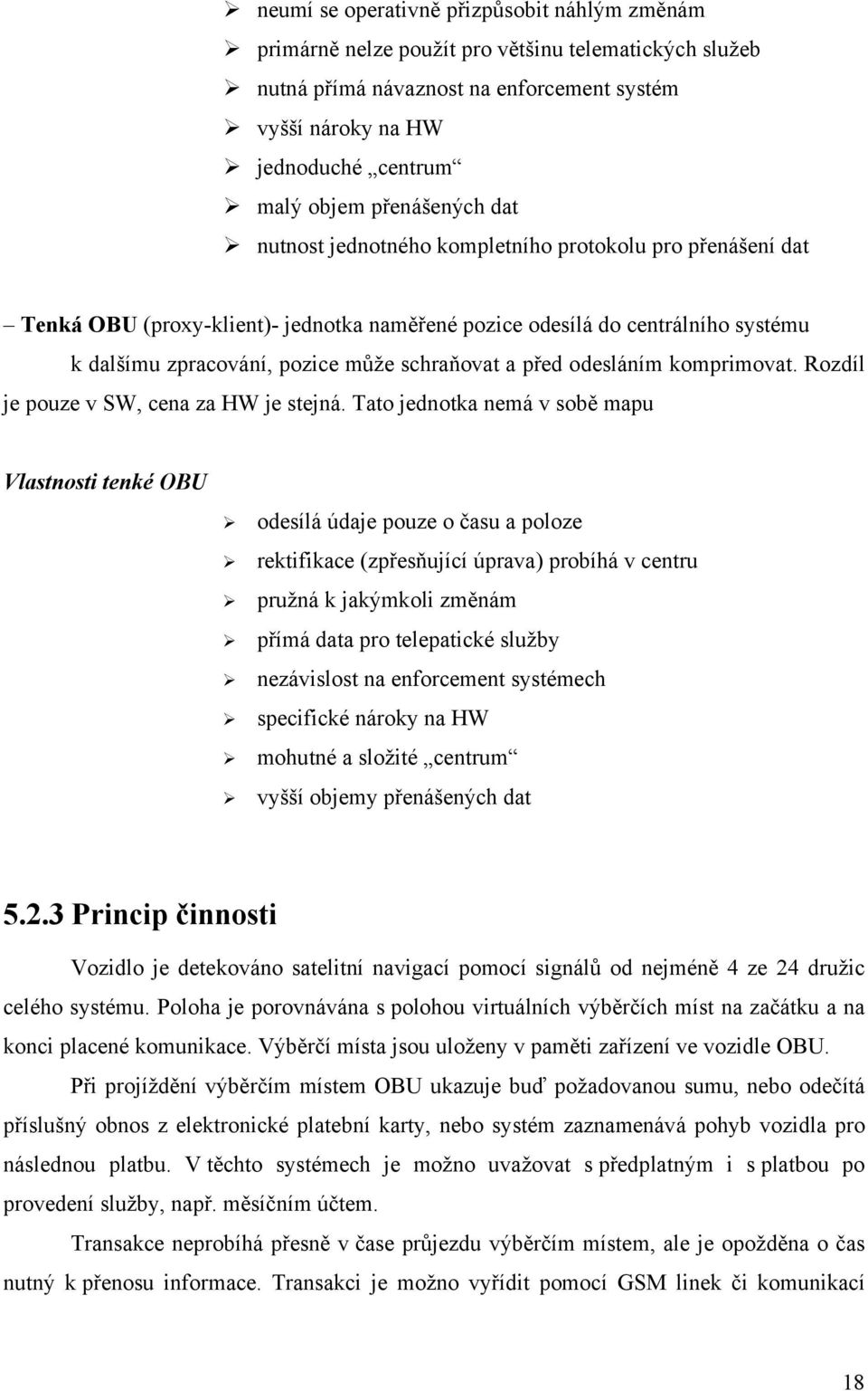 schraňovat a před odesláním komprimovat. Rozdíl je pouze v SW, cena za HW je stejná.