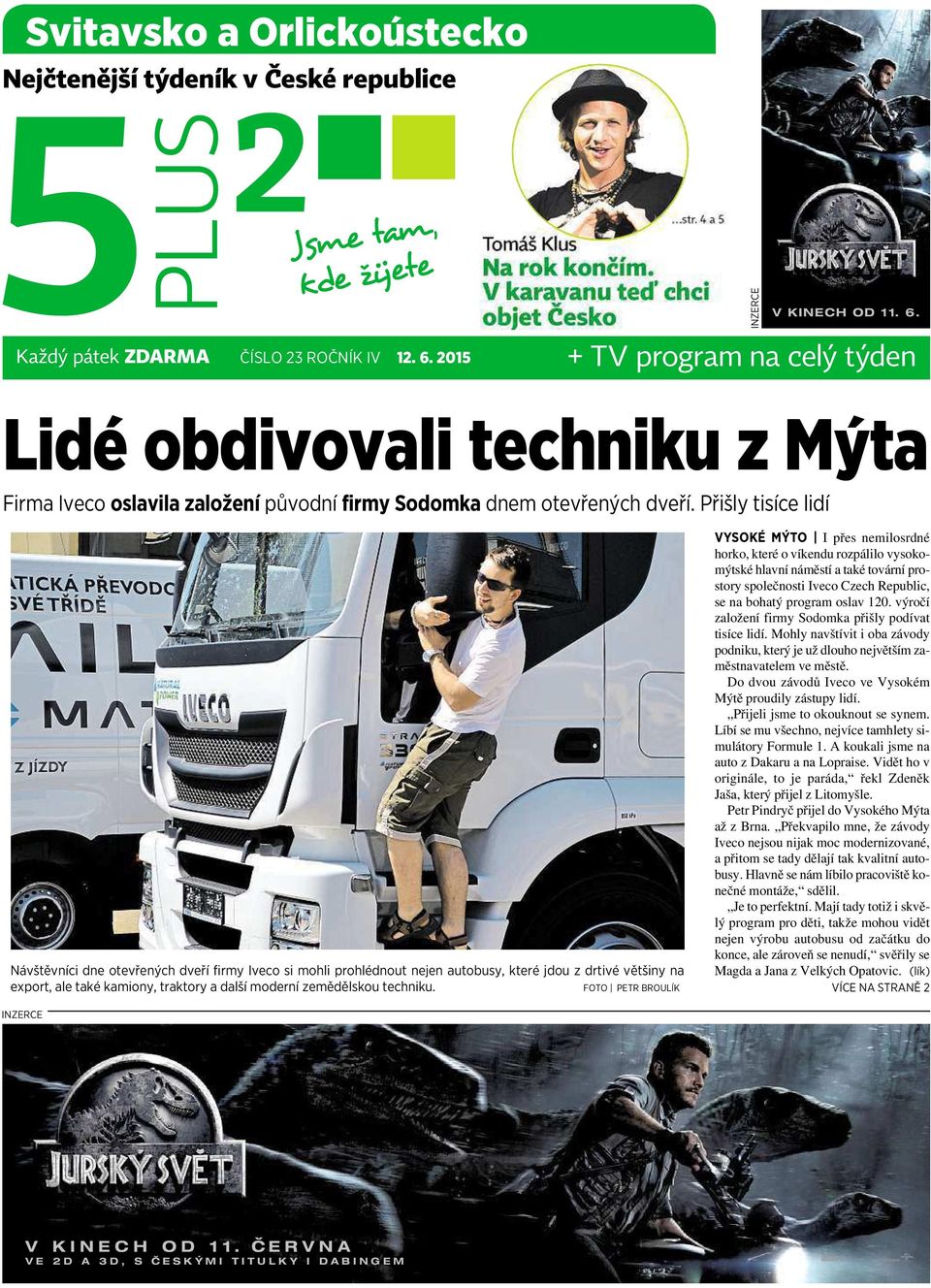 Přišly tisíce lidí Návštěvníci dne otevřených dveří firmy Iveco si mohli prohlédnout nejen autobusy, které jdou zdrtivé většiny na export, ale také kamiony, traktory adalší moderní zemědělskou