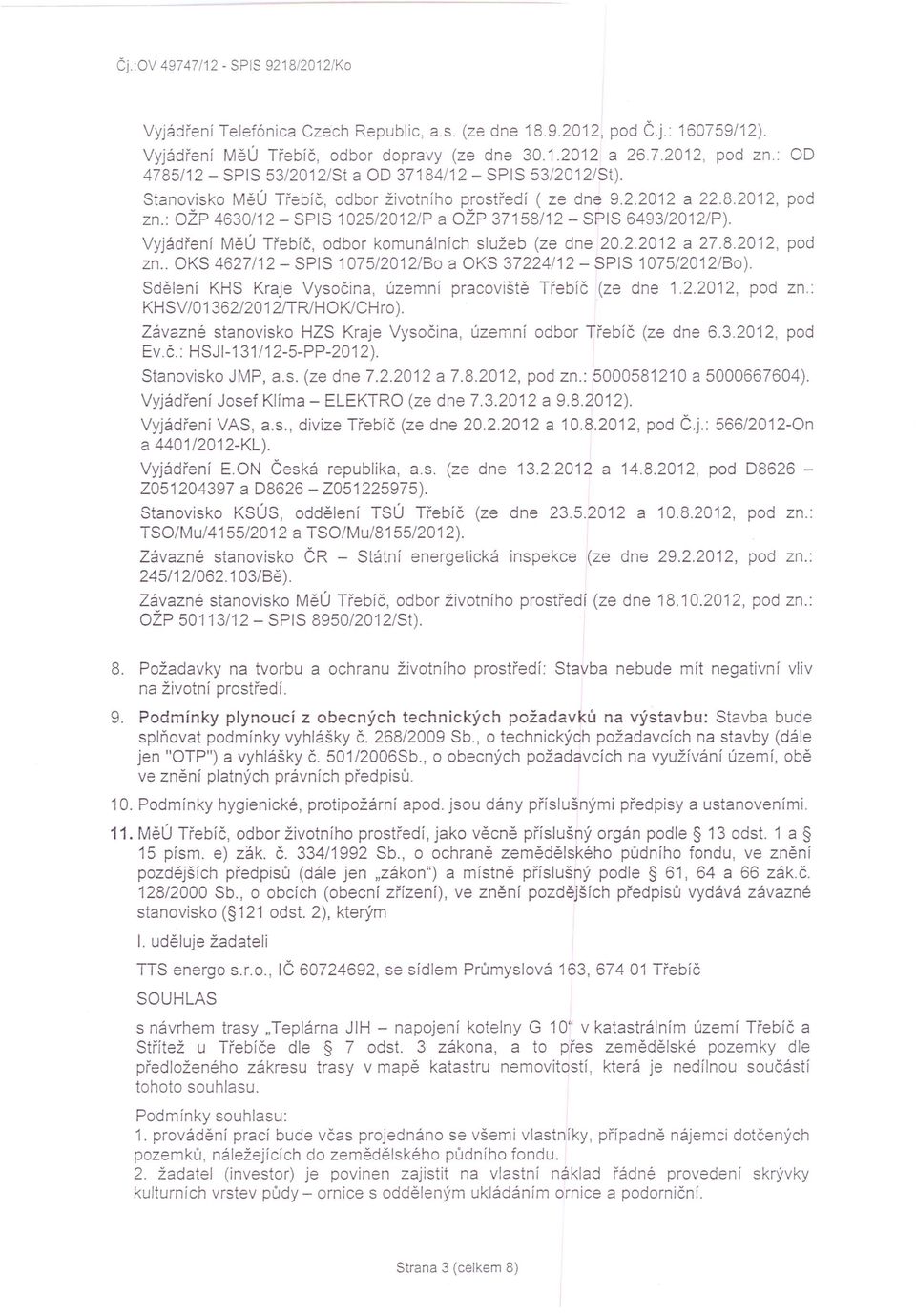 : OŽP 4630/12 - SPIS 1025/20 12/P a OŽP 37158/12 - SPIS 6493/2012/P). Vyjádření MěÚ Třebíč, odbor komunálních služeb (ze dne 20.2.2012 a 27.8.2012, pod zn.