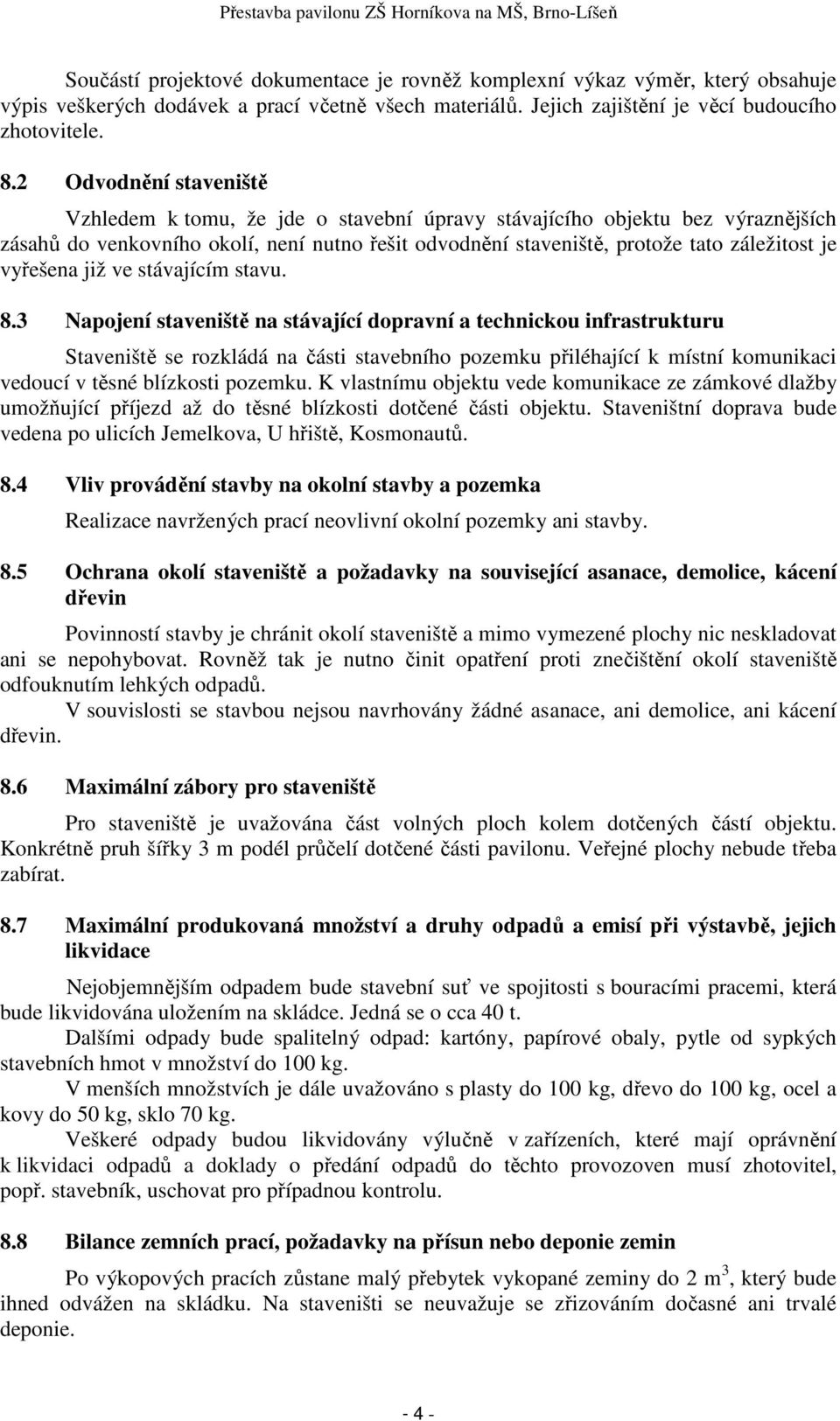 vyřešena již ve stávajícím stavu. 8.