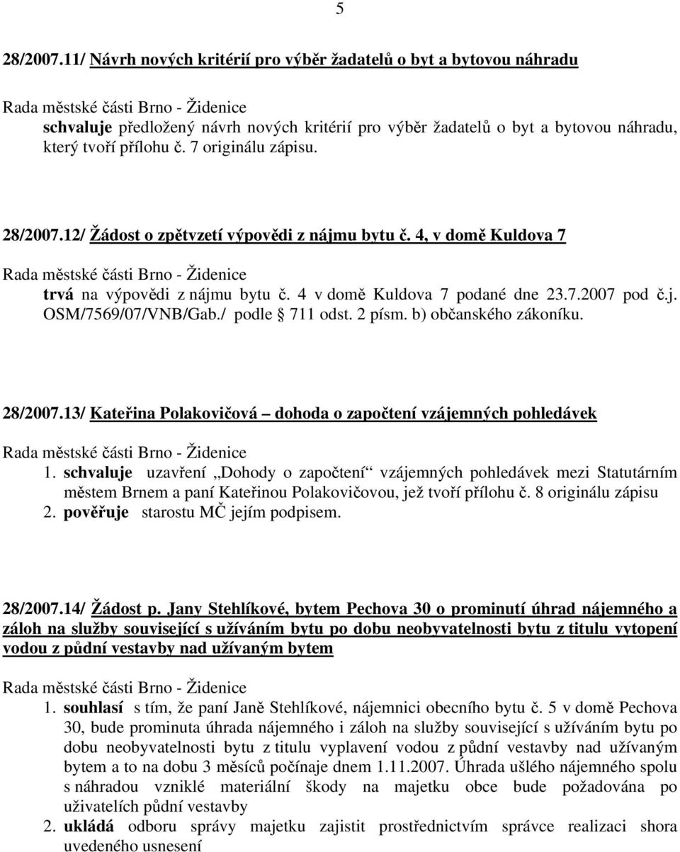 / podle 711 odst. 2 písm. b) občanského zákoníku. 28/2007.13/ Kateřina Polakovičová dohoda o započtení vzájemných pohledávek 1.