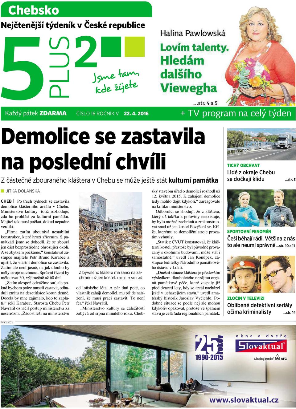 ..str. 3 JITKA DOLANSKÁ CHEB Po třech týdnech se zastavila demolice klášterního areálu vchebu. Ministerstvo kultury totiž rozhoduje, zda ho prohlásí zakulturní památku.