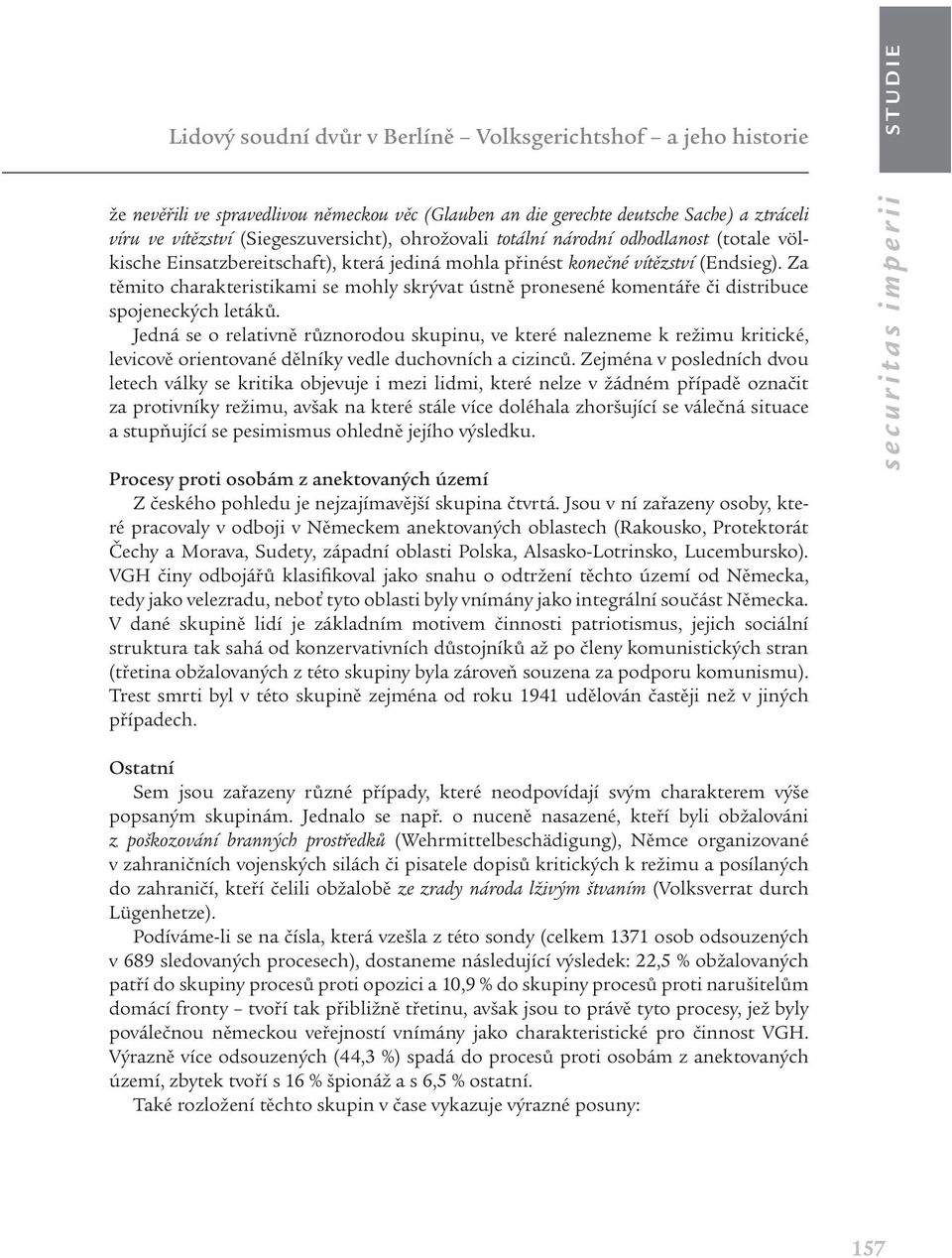 Za těmito charakteristikami se mohly skrývat ústně pronesené komentáře či distribuce spojeneckých letáků.