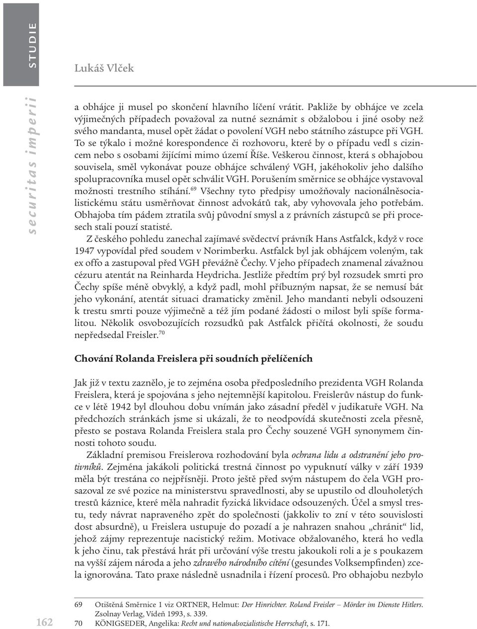 To se týkalo i možné korespondence či rozhovoru, které by o případu vedl s cizincem nebo s osobami žijícími mimo území Říše.
