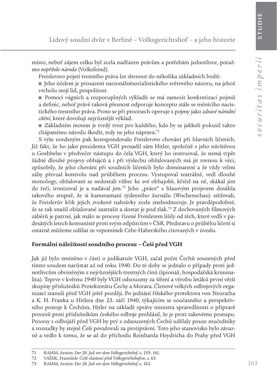 Pomocí vágních a rozporuplných výkladů se má zamezit konkretizaci pojmů a definic, neboť právě taková přesnost odporuje konceptu stále se měnícího nacistického trestního práva.