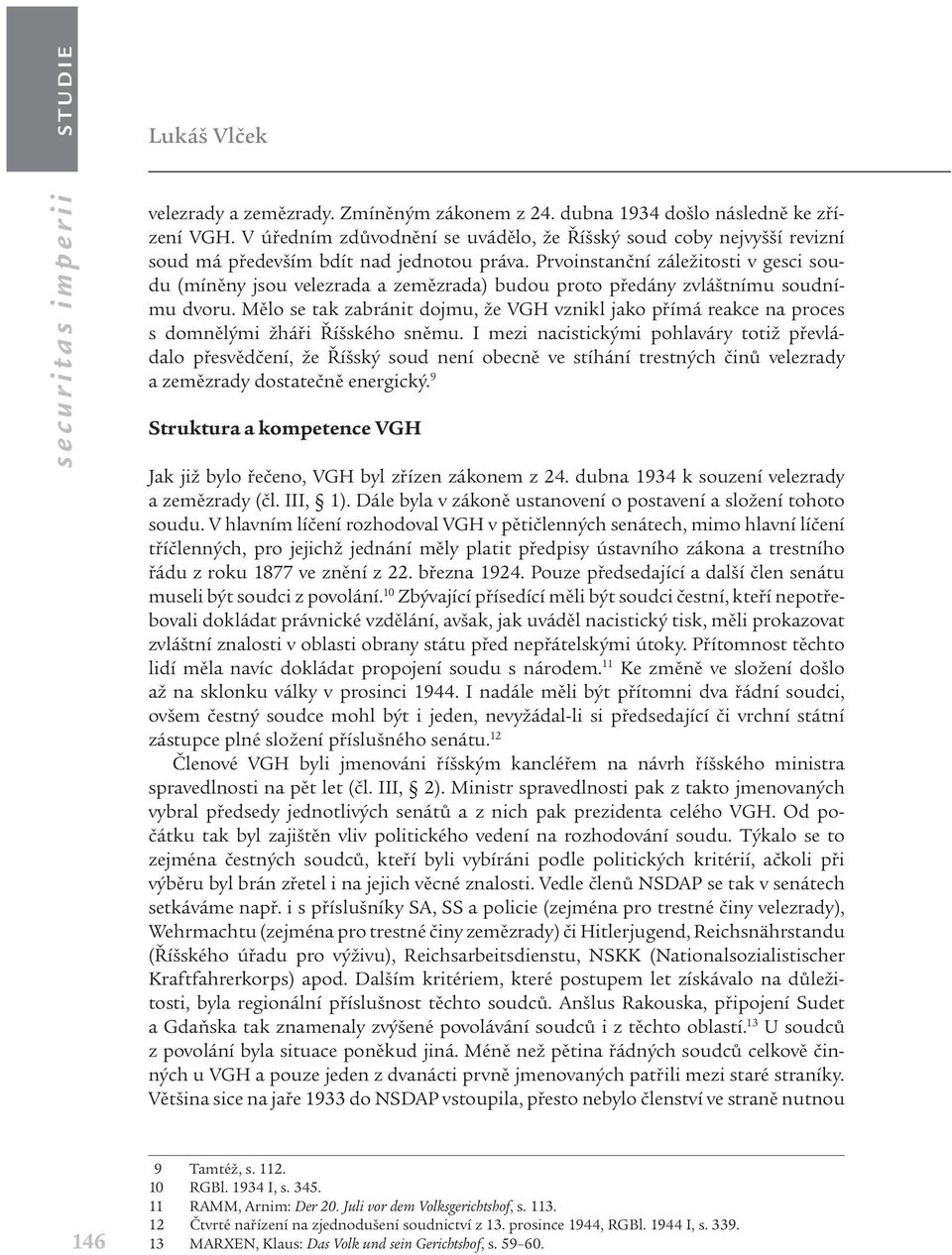Prvoinstanční záležitosti v gesci soudu (míněny jsou velezrada a zemězrada) budou proto předány zvláštnímu soudnímu dvoru.