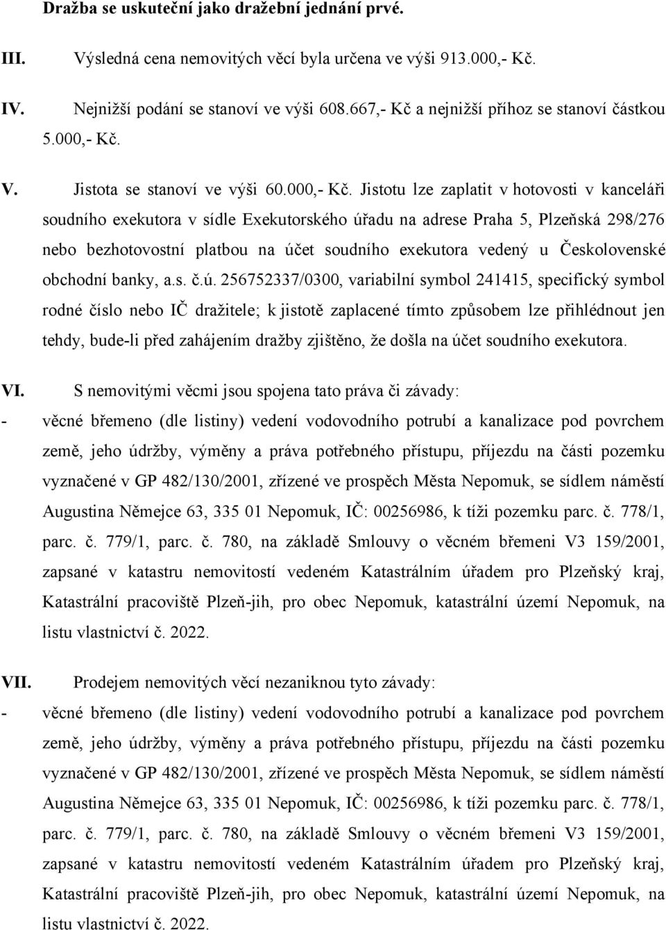 V. Jistota se stanoví ve výši 60.000,- Kč.