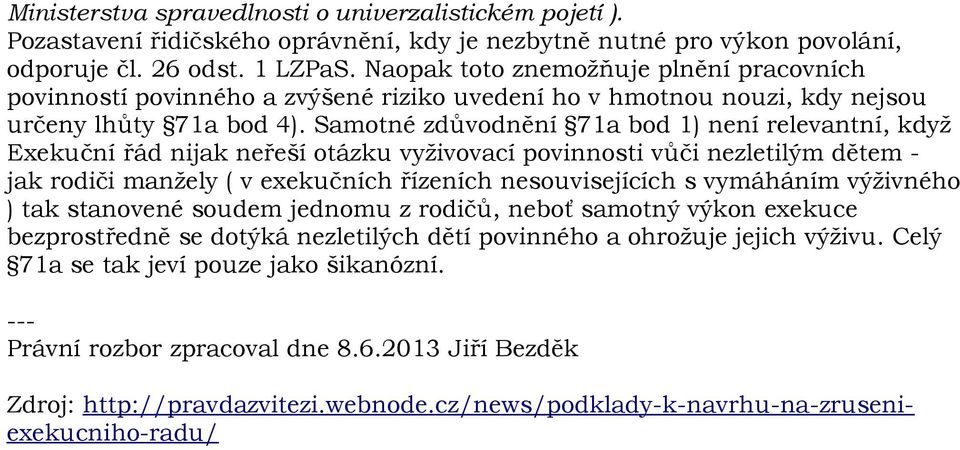 Samotné zdůvodnění 71a bod 1) není relevantní, když Exekuční řád nijak neřeší otázku vyživovací povinnosti vůči nezletilým dětem - jak rodiči manžely ( v exekučních řízeních nesouvisejících s