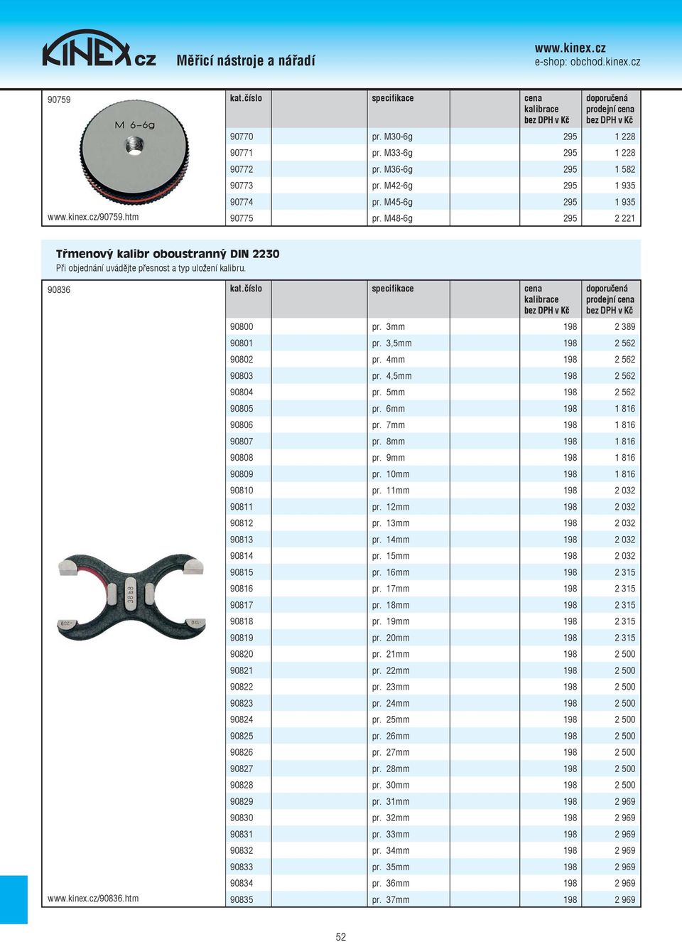 4,5mm 198 2 562 90804 pr. 5mm 198 2 562 90805 pr. 6mm 198 1 816 90806 pr. 7mm 198 1 816 90807 pr. 8mm 198 1 816 90808 pr. 9mm 198 1 816 90809 pr. 10mm 198 1 816 90810 pr. 11mm 198 2 032 90811 pr.