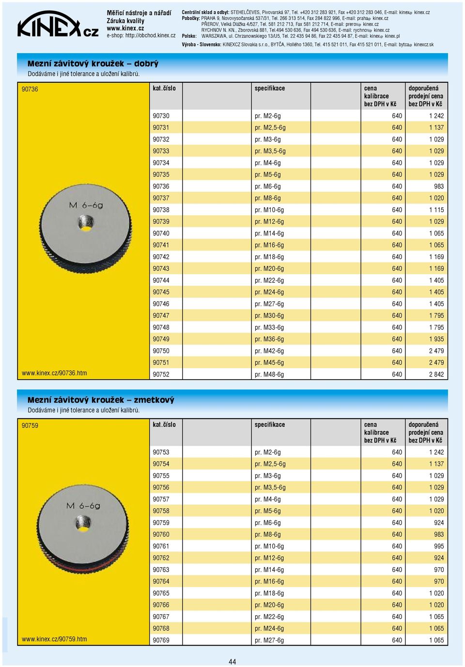 M14-6g 640 1 065 90741 pr. M16-6g 640 1 065 90742 pr. M18-6g 640 1 169 90743 pr. M20-6g 640 1 169 90744 pr. M22-6g 640 1 405 90745 pr. M24-6g 640 1 405 90746 pr. M27-6g 640 1 405 90747 pr.