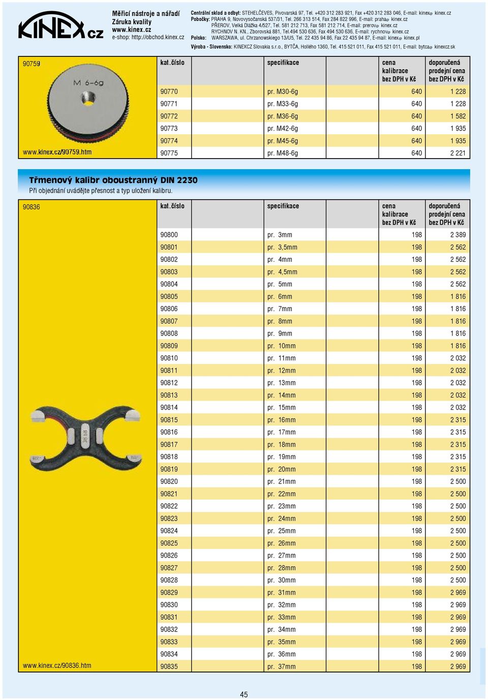 4mm 198 2 562 90803 pr. 4,5mm 198 2 562 90804 pr. 5mm 198 2 562 90805 pr. 6mm 198 1 816 90806 pr. 7mm 198 1 816 90807 pr. 8mm 198 1 816 90808 pr. 9mm 198 1 816 90809 pr. 10mm 198 1 816 90810 pr.