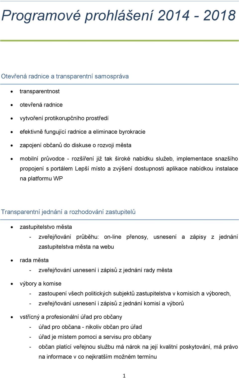 instalace na platformu WP Transparentní jednání a rozhodování zastupitelů zastupitelstvo města - zveřejňování průběhu: on-line přenosy, usnesení a zápisy z jednání zastupitelstva města na webu rada