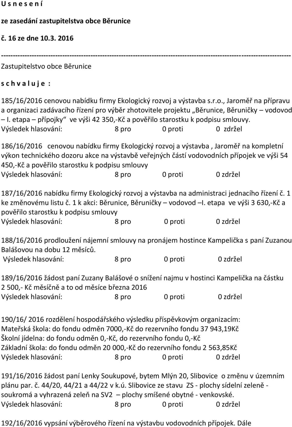 nabídku firmy Ekologický rozvoj a výstavba s.r.o., Jaroměř na přípravu a organizaci zadávacího řízení pro výběr zhotovitele projektu Běrunice, Běruničky vodovod I.