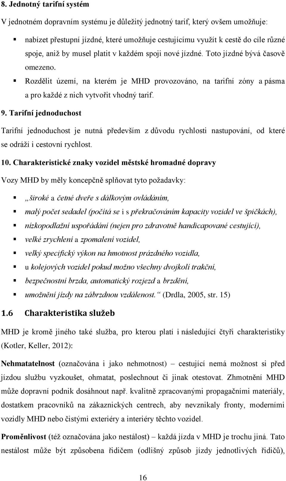 Tarifní jednoduchost Tarifní jednoduchost je nutná především z důvodu rychlosti nastupování, od které se odráží i cestovní rychlost. 10.