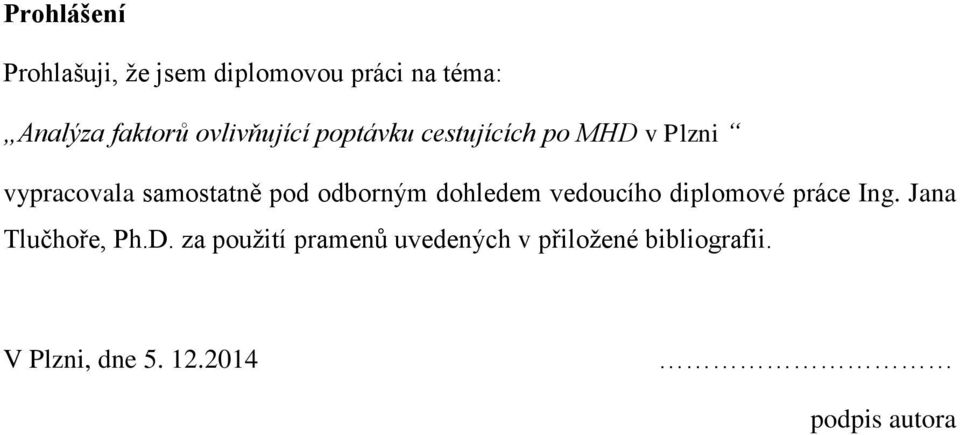 odborným dohledem vedoucího diplomové práce Ing. Jana Tlučhoře, Ph.D.