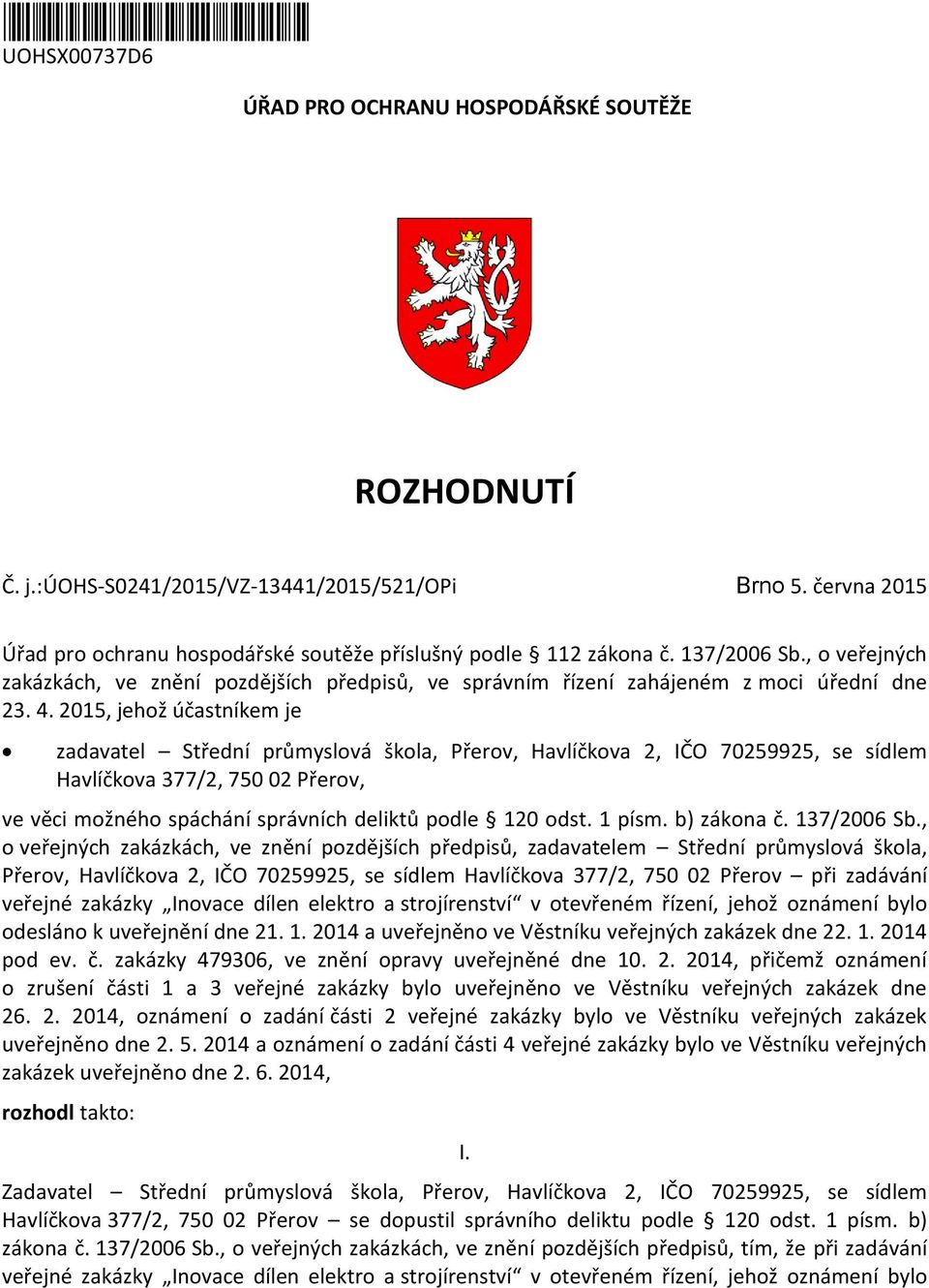 2015, jehož účastníkem je zadavatel Střední průmyslová škola, Přerov, Havlíčkova 2, IČO 70259925, se sídlem Havlíčkova 377/2, 750 02 Přerov, ve věci možného spáchání správních deliktů podle 120 odst.